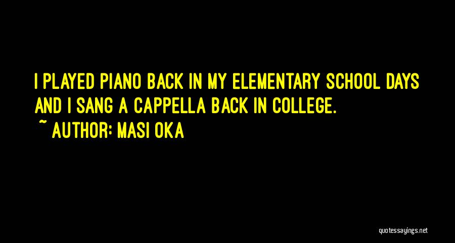 Masi Oka Quotes: I Played Piano Back In My Elementary School Days And I Sang A Cappella Back In College.