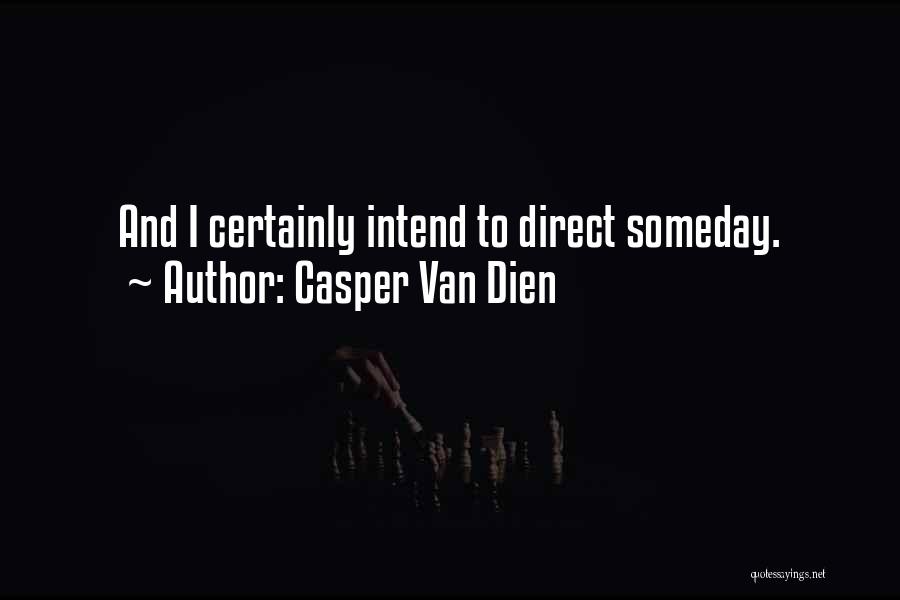 Casper Van Dien Quotes: And I Certainly Intend To Direct Someday.