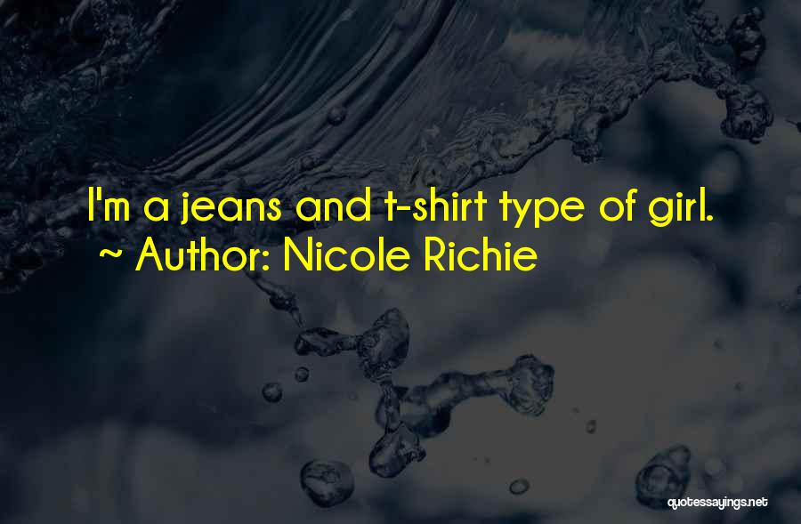 Nicole Richie Quotes: I'm A Jeans And T-shirt Type Of Girl.