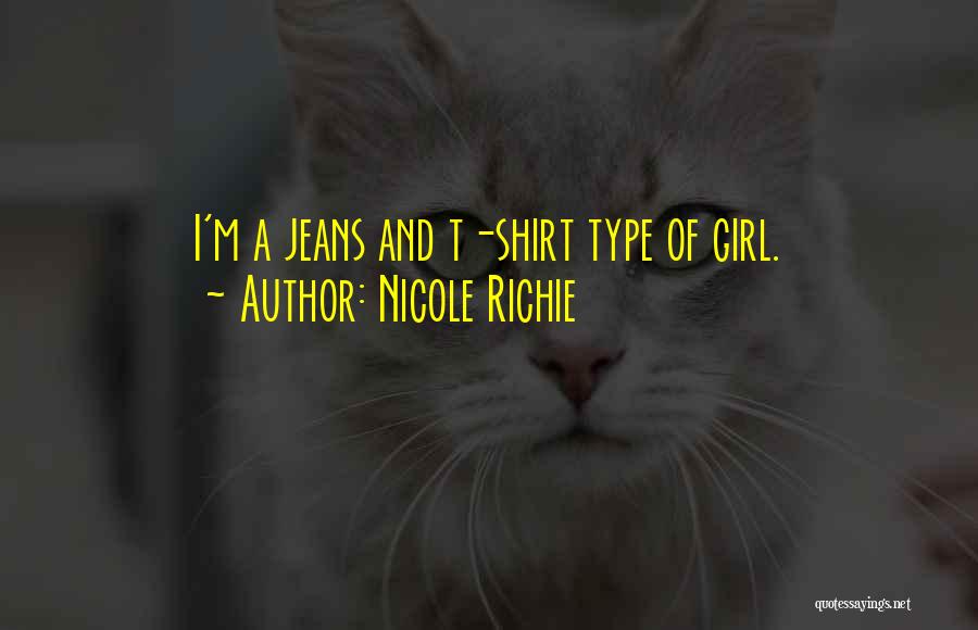 Nicole Richie Quotes: I'm A Jeans And T-shirt Type Of Girl.