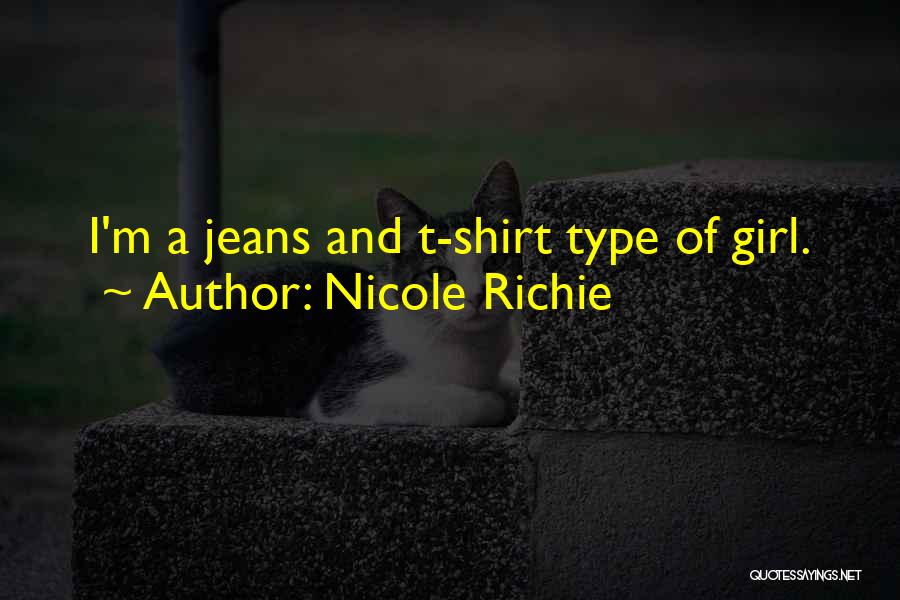 Nicole Richie Quotes: I'm A Jeans And T-shirt Type Of Girl.