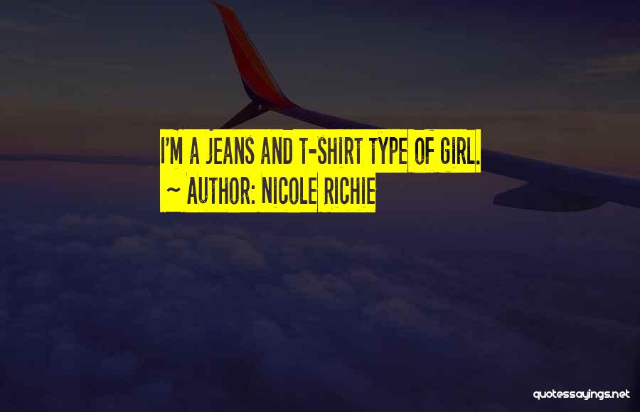 Nicole Richie Quotes: I'm A Jeans And T-shirt Type Of Girl.