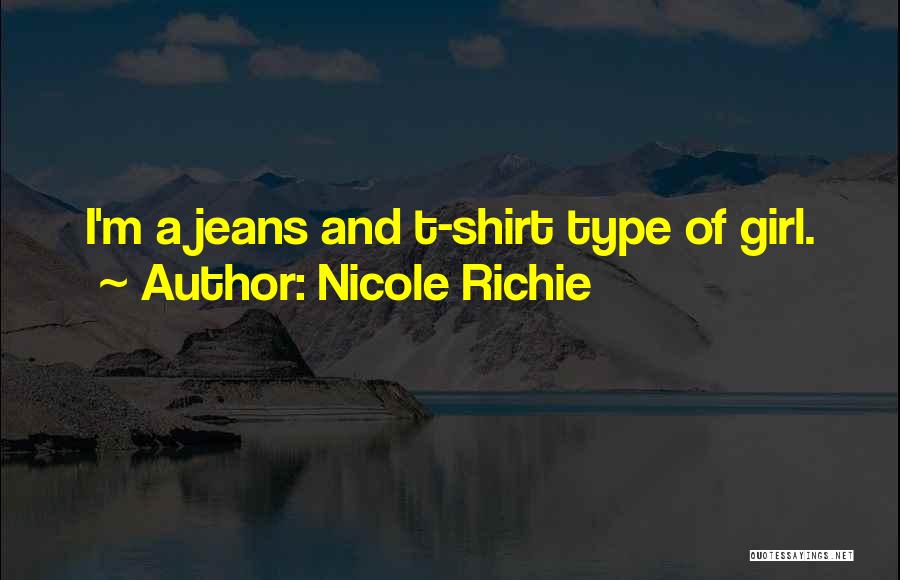 Nicole Richie Quotes: I'm A Jeans And T-shirt Type Of Girl.
