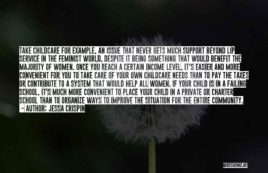 Jessa Crispin Quotes: Take Childcare For Example, An Issue That Never Gets Much Support Beyond Lip Service In The Feminist World, Despite It