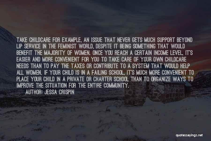 Jessa Crispin Quotes: Take Childcare For Example, An Issue That Never Gets Much Support Beyond Lip Service In The Feminist World, Despite It