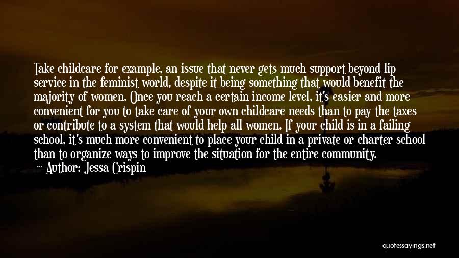 Jessa Crispin Quotes: Take Childcare For Example, An Issue That Never Gets Much Support Beyond Lip Service In The Feminist World, Despite It