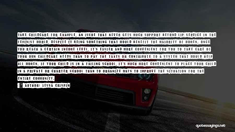 Jessa Crispin Quotes: Take Childcare For Example, An Issue That Never Gets Much Support Beyond Lip Service In The Feminist World, Despite It