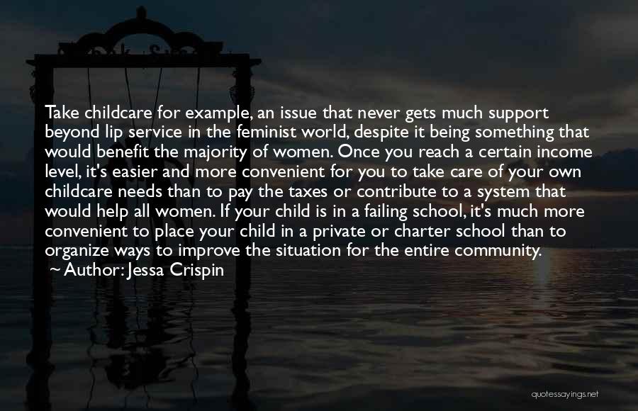 Jessa Crispin Quotes: Take Childcare For Example, An Issue That Never Gets Much Support Beyond Lip Service In The Feminist World, Despite It