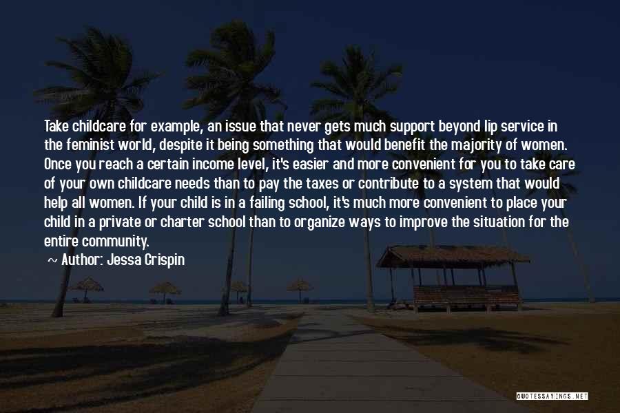 Jessa Crispin Quotes: Take Childcare For Example, An Issue That Never Gets Much Support Beyond Lip Service In The Feminist World, Despite It