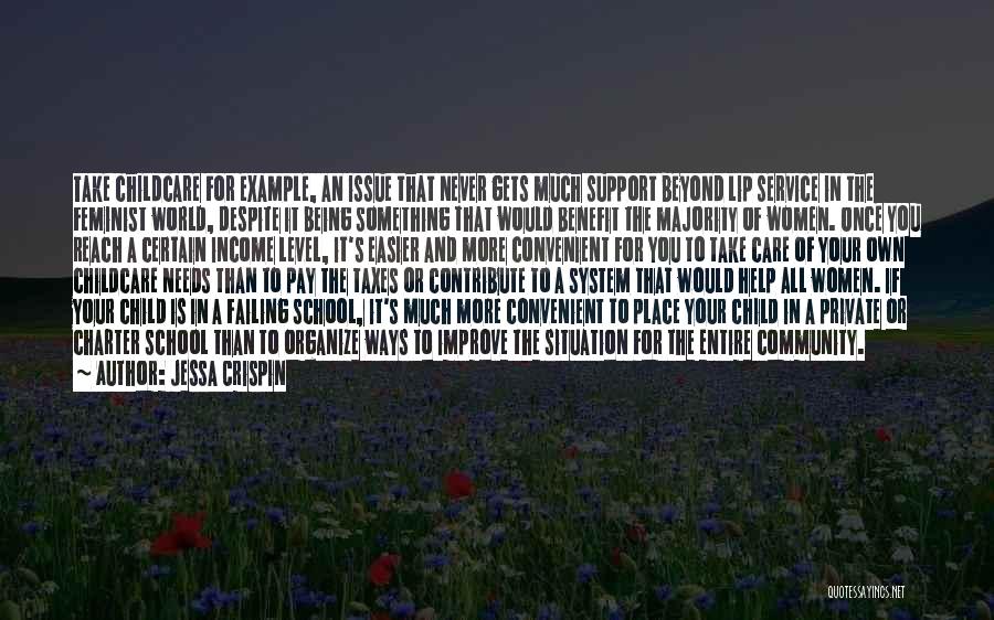 Jessa Crispin Quotes: Take Childcare For Example, An Issue That Never Gets Much Support Beyond Lip Service In The Feminist World, Despite It