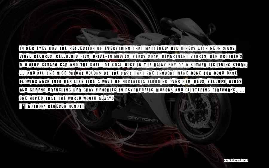 Rebecca McNutt Quotes: In Her Eyes Was The Reflection Of Everything That Mattered: Old Diners With Neon Signs, Vinyl Records, Celluloid Film, Drive-in