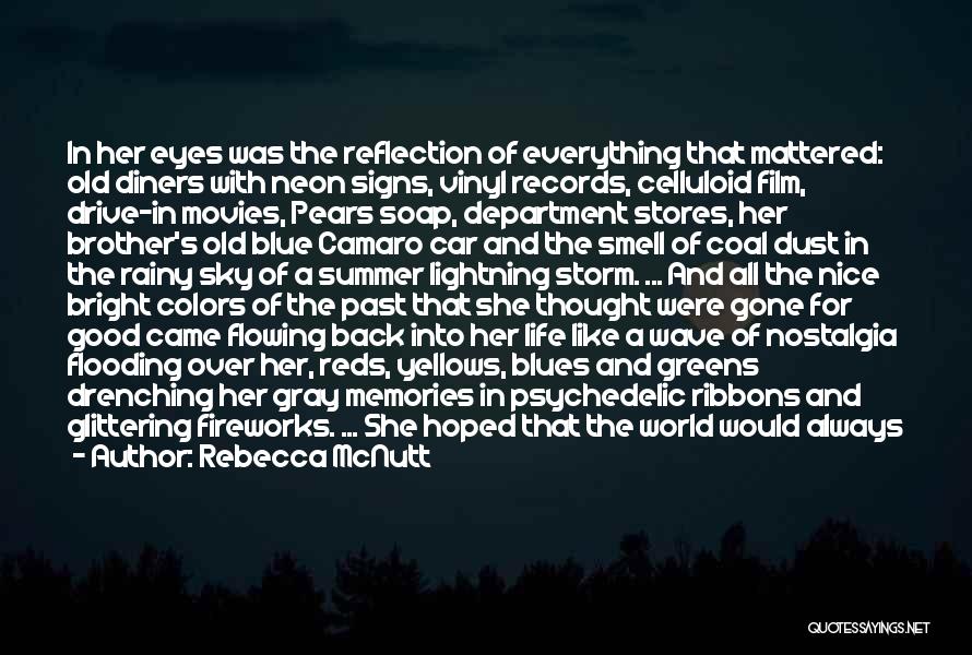 Rebecca McNutt Quotes: In Her Eyes Was The Reflection Of Everything That Mattered: Old Diners With Neon Signs, Vinyl Records, Celluloid Film, Drive-in