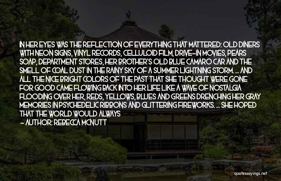 Rebecca McNutt Quotes: In Her Eyes Was The Reflection Of Everything That Mattered: Old Diners With Neon Signs, Vinyl Records, Celluloid Film, Drive-in