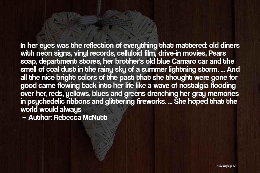 Rebecca McNutt Quotes: In Her Eyes Was The Reflection Of Everything That Mattered: Old Diners With Neon Signs, Vinyl Records, Celluloid Film, Drive-in