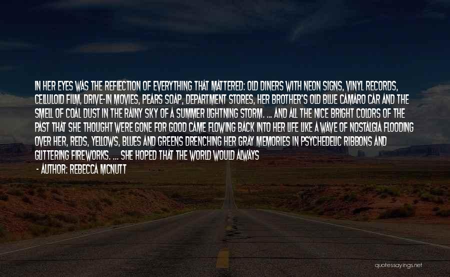 Rebecca McNutt Quotes: In Her Eyes Was The Reflection Of Everything That Mattered: Old Diners With Neon Signs, Vinyl Records, Celluloid Film, Drive-in