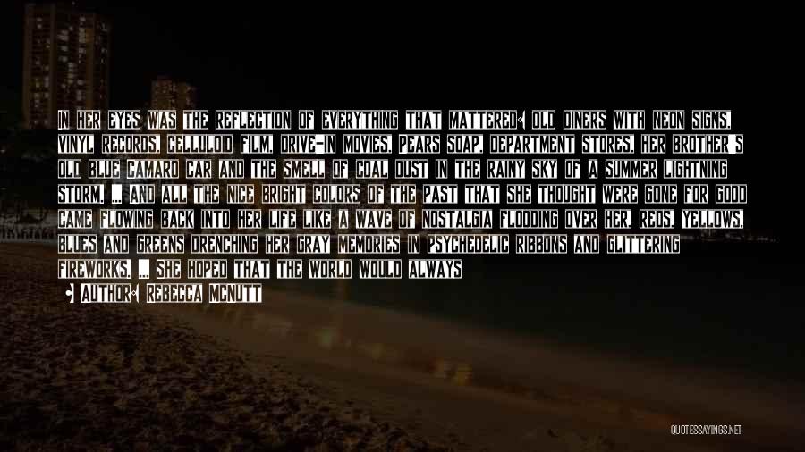 Rebecca McNutt Quotes: In Her Eyes Was The Reflection Of Everything That Mattered: Old Diners With Neon Signs, Vinyl Records, Celluloid Film, Drive-in