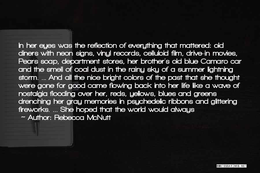 Rebecca McNutt Quotes: In Her Eyes Was The Reflection Of Everything That Mattered: Old Diners With Neon Signs, Vinyl Records, Celluloid Film, Drive-in