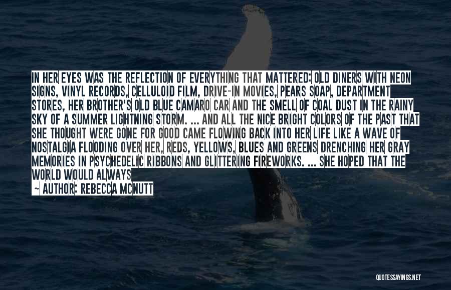 Rebecca McNutt Quotes: In Her Eyes Was The Reflection Of Everything That Mattered: Old Diners With Neon Signs, Vinyl Records, Celluloid Film, Drive-in