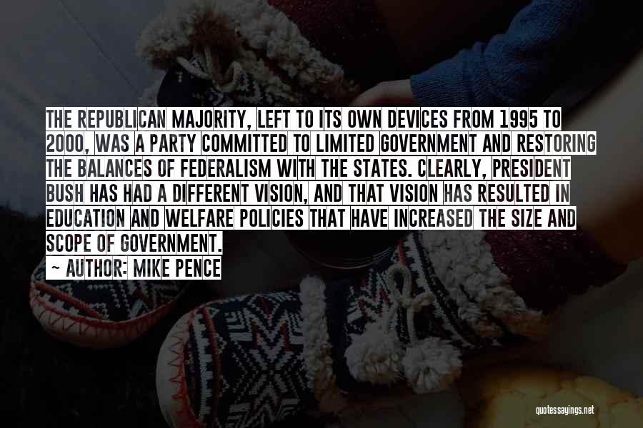 Mike Pence Quotes: The Republican Majority, Left To Its Own Devices From 1995 To 2000, Was A Party Committed To Limited Government And