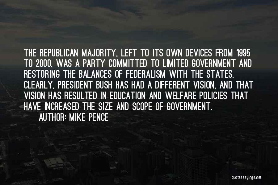 Mike Pence Quotes: The Republican Majority, Left To Its Own Devices From 1995 To 2000, Was A Party Committed To Limited Government And