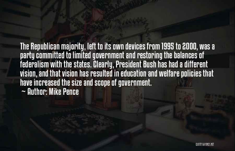 Mike Pence Quotes: The Republican Majority, Left To Its Own Devices From 1995 To 2000, Was A Party Committed To Limited Government And