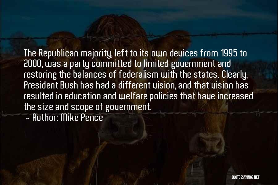 Mike Pence Quotes: The Republican Majority, Left To Its Own Devices From 1995 To 2000, Was A Party Committed To Limited Government And