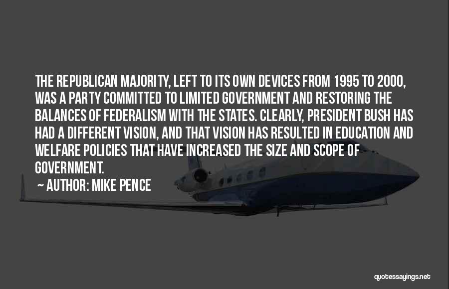 Mike Pence Quotes: The Republican Majority, Left To Its Own Devices From 1995 To 2000, Was A Party Committed To Limited Government And