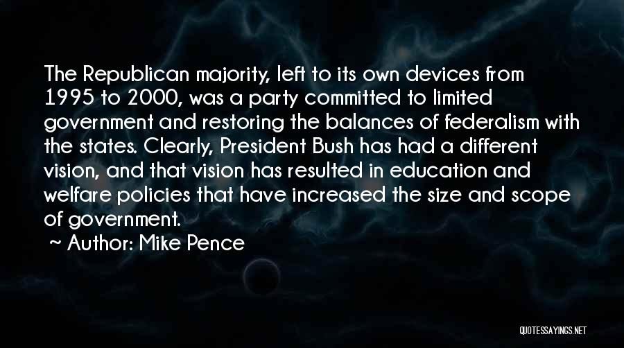 Mike Pence Quotes: The Republican Majority, Left To Its Own Devices From 1995 To 2000, Was A Party Committed To Limited Government And