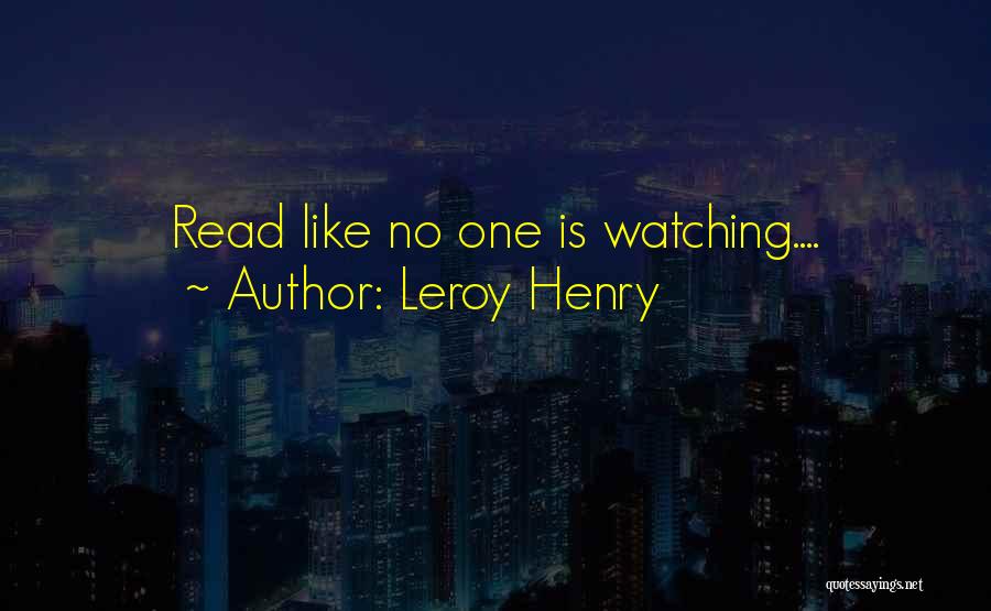 Leroy Henry Quotes: Read Like No One Is Watching....