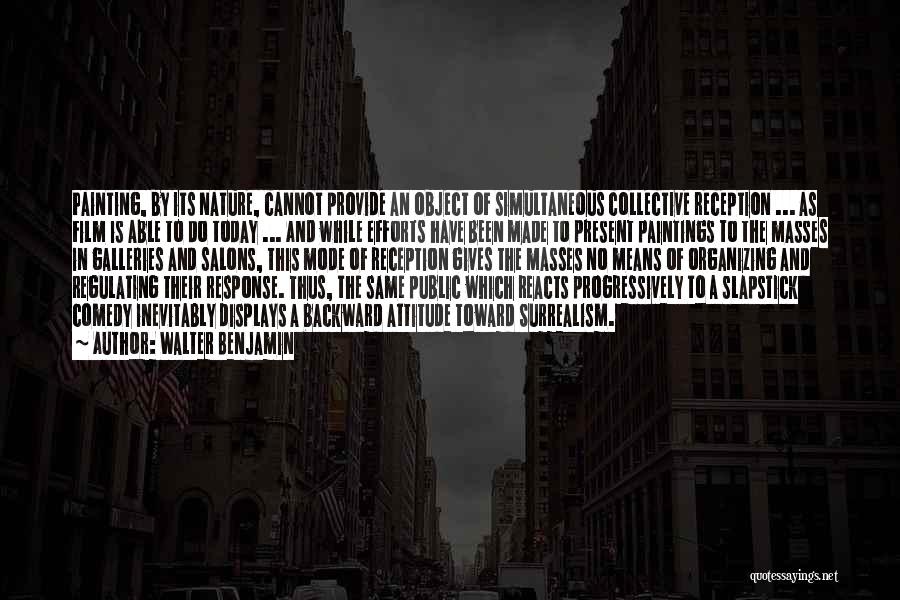 Walter Benjamin Quotes: Painting, By Its Nature, Cannot Provide An Object Of Simultaneous Collective Reception ... As Film Is Able To Do Today