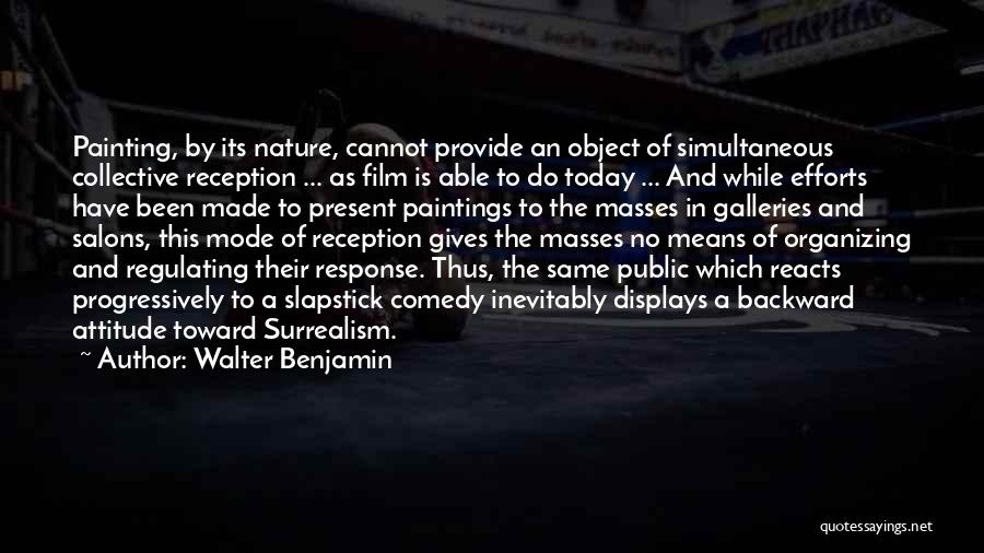 Walter Benjamin Quotes: Painting, By Its Nature, Cannot Provide An Object Of Simultaneous Collective Reception ... As Film Is Able To Do Today