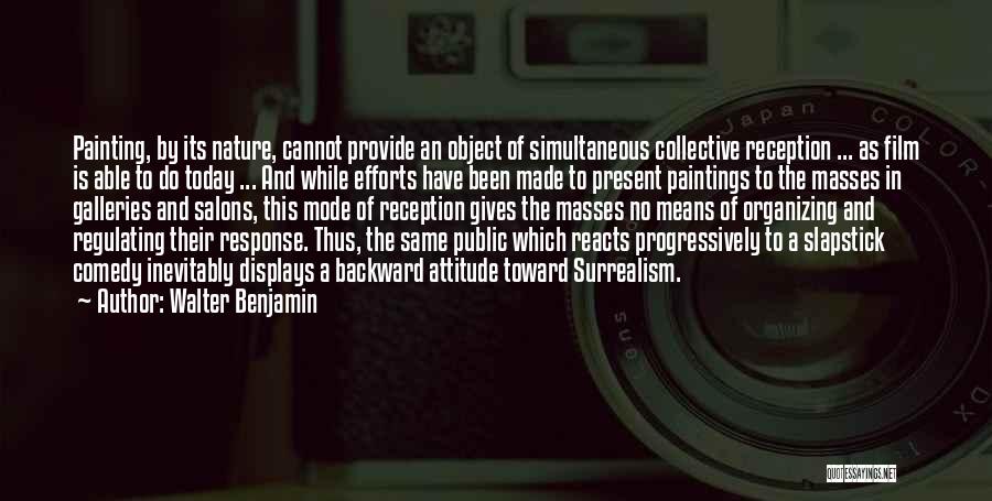 Walter Benjamin Quotes: Painting, By Its Nature, Cannot Provide An Object Of Simultaneous Collective Reception ... As Film Is Able To Do Today