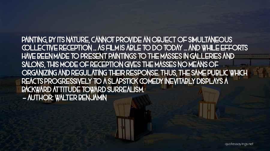 Walter Benjamin Quotes: Painting, By Its Nature, Cannot Provide An Object Of Simultaneous Collective Reception ... As Film Is Able To Do Today