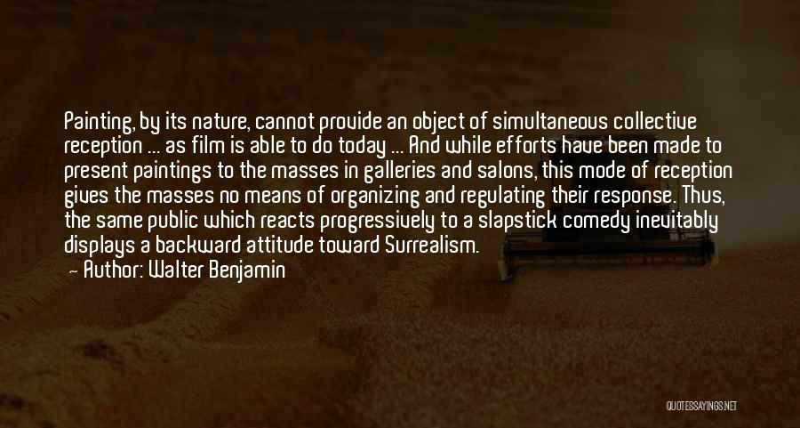 Walter Benjamin Quotes: Painting, By Its Nature, Cannot Provide An Object Of Simultaneous Collective Reception ... As Film Is Able To Do Today