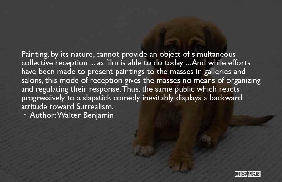 Walter Benjamin Quotes: Painting, By Its Nature, Cannot Provide An Object Of Simultaneous Collective Reception ... As Film Is Able To Do Today