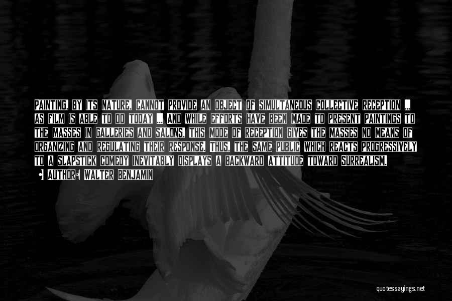Walter Benjamin Quotes: Painting, By Its Nature, Cannot Provide An Object Of Simultaneous Collective Reception ... As Film Is Able To Do Today