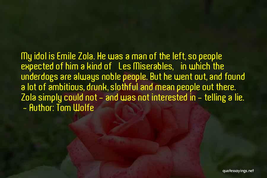 Tom Wolfe Quotes: My Idol Is Emile Zola. He Was A Man Of The Left, So People Expected Of Him A Kind Of
