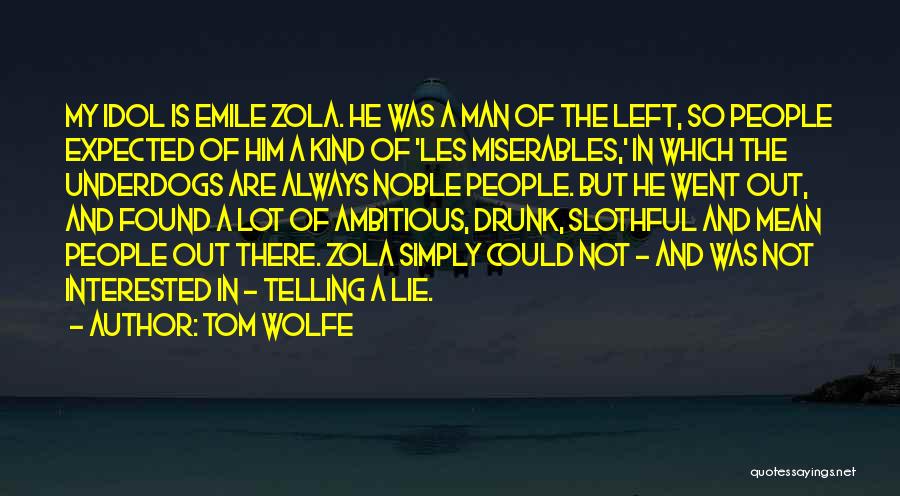 Tom Wolfe Quotes: My Idol Is Emile Zola. He Was A Man Of The Left, So People Expected Of Him A Kind Of