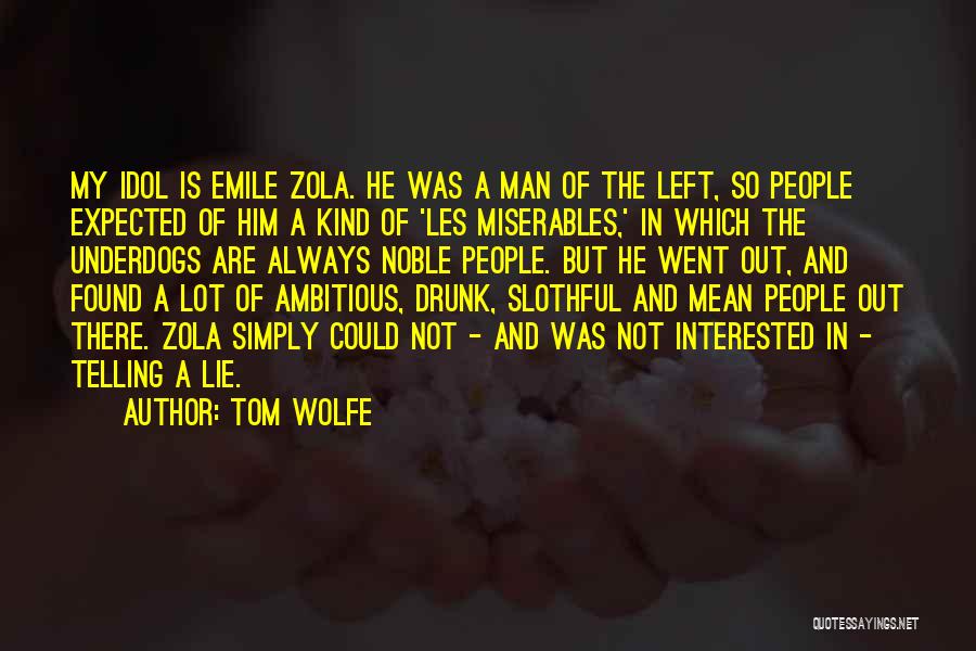 Tom Wolfe Quotes: My Idol Is Emile Zola. He Was A Man Of The Left, So People Expected Of Him A Kind Of