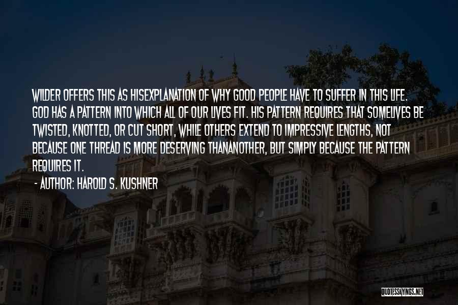 Harold S. Kushner Quotes: Wilder Offers This As Hisexplanation Of Why Good People Have To Suffer In This Life. God Has A Pattern Into