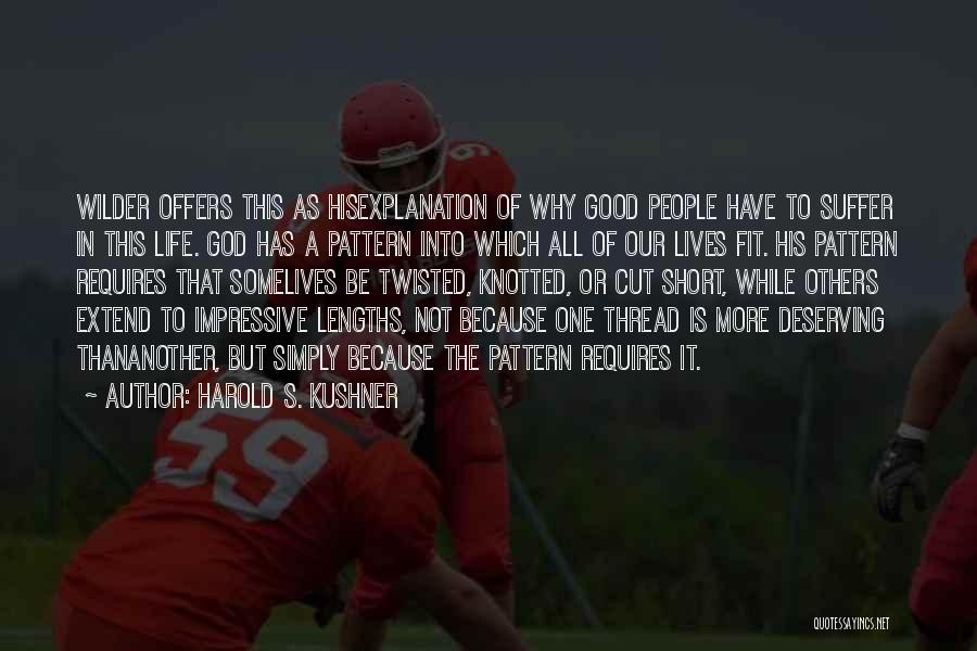 Harold S. Kushner Quotes: Wilder Offers This As Hisexplanation Of Why Good People Have To Suffer In This Life. God Has A Pattern Into