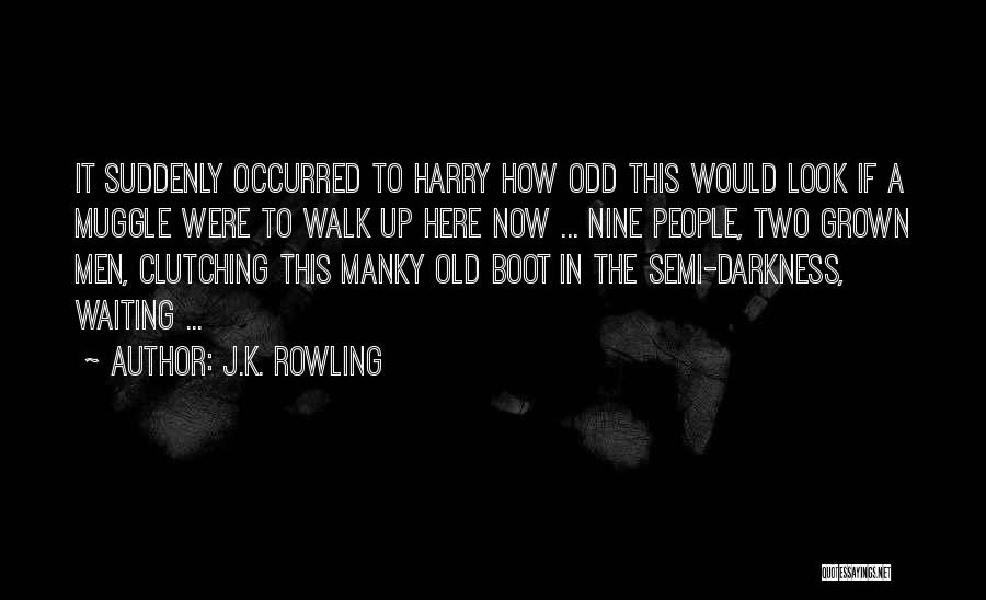J.K. Rowling Quotes: It Suddenly Occurred To Harry How Odd This Would Look If A Muggle Were To Walk Up Here Now ...