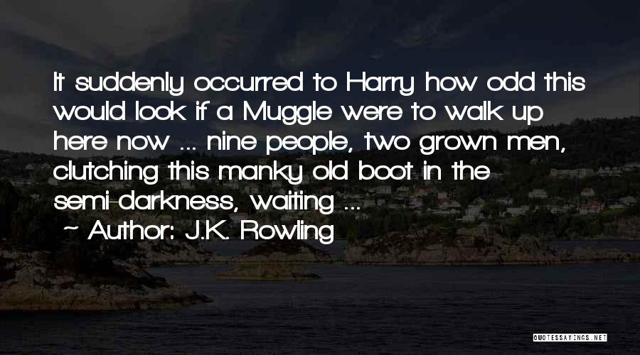 J.K. Rowling Quotes: It Suddenly Occurred To Harry How Odd This Would Look If A Muggle Were To Walk Up Here Now ...