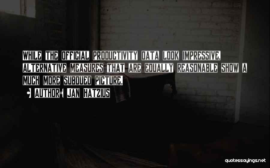 Jan Hatzius Quotes: While The Official Productivity Data Look Impressive, Alternative Measures That Are Equally Reasonable Show A Much More Subdued Picture.