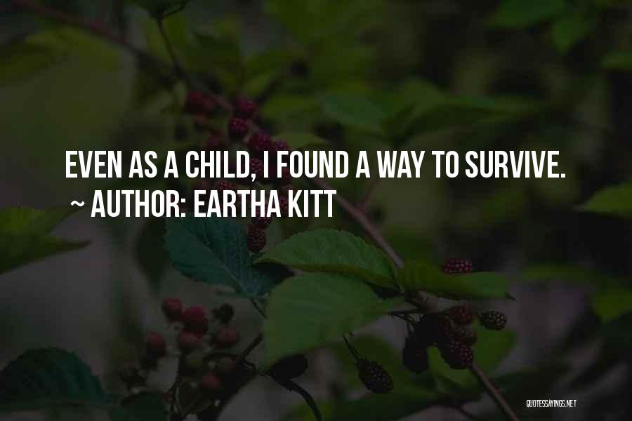 Eartha Kitt Quotes: Even As A Child, I Found A Way To Survive.