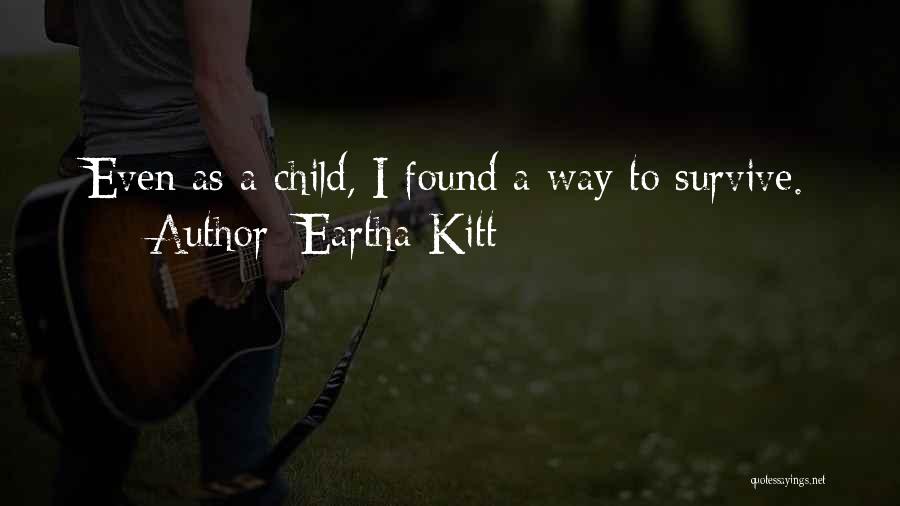 Eartha Kitt Quotes: Even As A Child, I Found A Way To Survive.