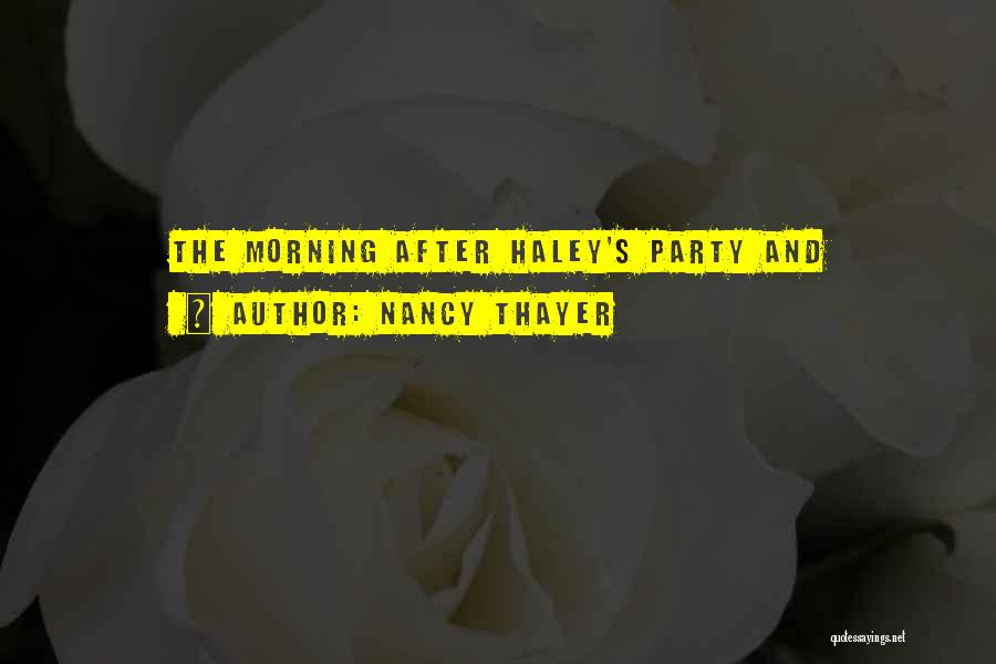 Nancy Thayer Quotes: The Morning After Haley's Party And