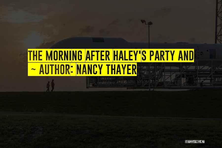 Nancy Thayer Quotes: The Morning After Haley's Party And