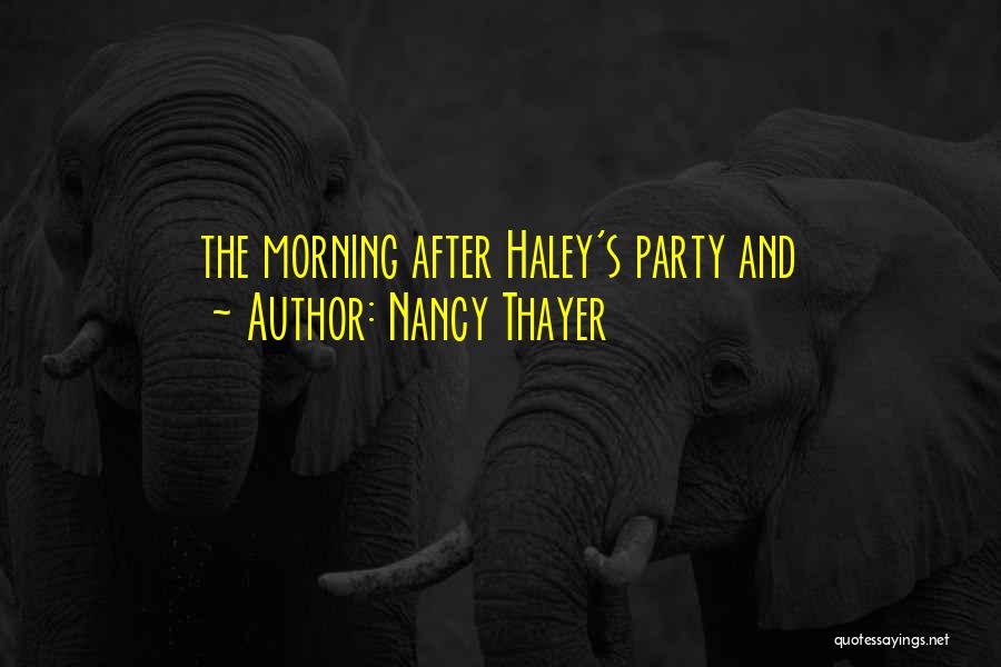 Nancy Thayer Quotes: The Morning After Haley's Party And