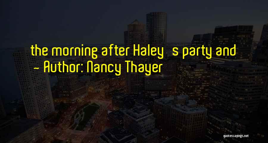 Nancy Thayer Quotes: The Morning After Haley's Party And
